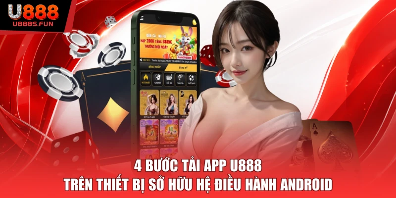 4 bước tải app U888 trên thiết bị sở hữu hệ điều hành Android