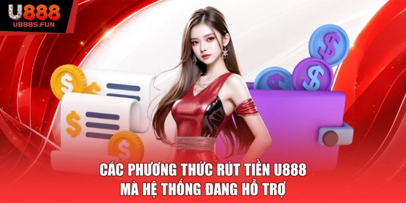 Các phương thức rút tiền U888 mà hệ thống đang hỗ trợ