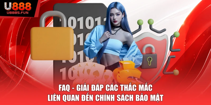 FAQ - Giải đáp các thắc mắc liên quan đến chính sách bảo mật