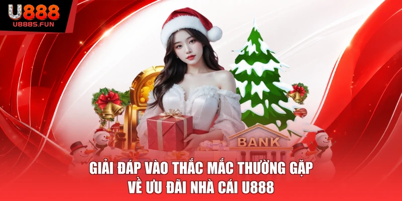 Giải đáp vào thắc mắc thường gặp về ưu đãi nhà cái U888