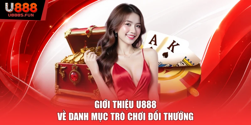 Giới thiệu U888 về danh mục trò chơi đổi thưởng