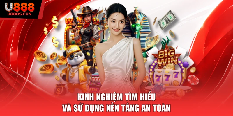 Kinh nghiệm tìm hiểu và sử dụng nền tảng an toàn