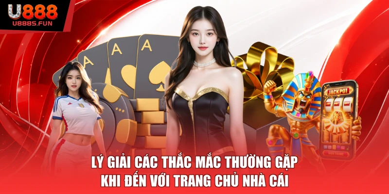 Lý giải các thắc mắc thường gặp khi đến với trang chủ nhà cái