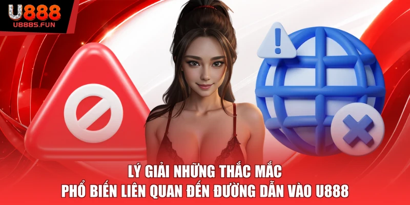 Lý giải những thắc mắc phổ biến liên quan đến đường dẫn vào U888