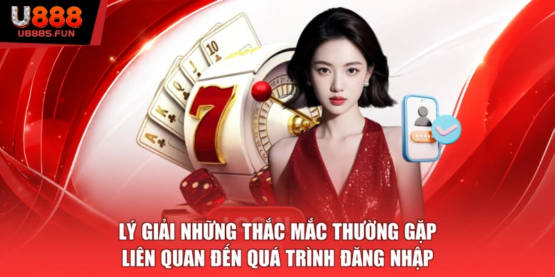 Lý giải những thắc mắc thường gặp liên quan đến quá trình đăng nhập