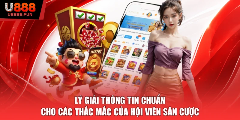 Lý giải thông tin chuẩn cho các thắc mắc của hội viên sân cược