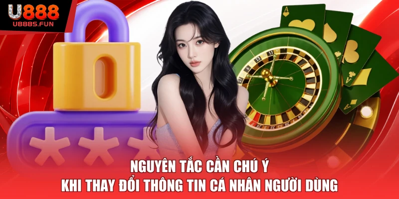 Nguyên tắc cần chú ý khi thay đổi thông tin cá nhân người dùng
