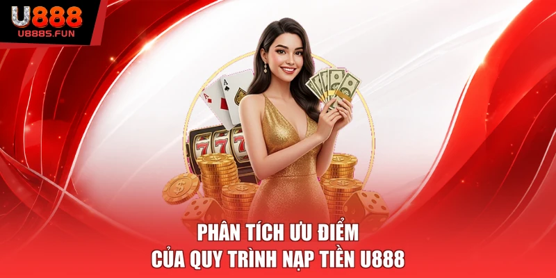 Phân tích ưu điểm của quy trình nạp tiền U888