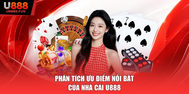 Phân tích ưu điểm nổi bật của nhà cái U888