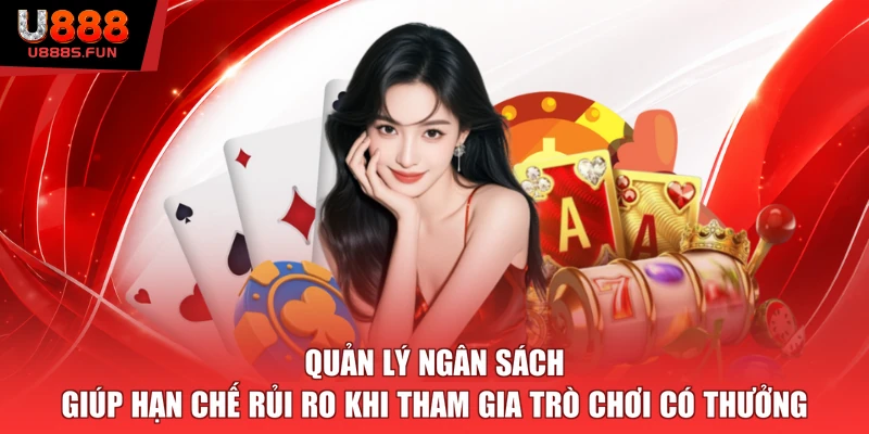 Quản lý ngân sách giúp hạn chế rủi ro khi tham gia trò chơi có thưởng