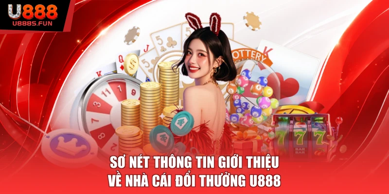 Sơ nét thông tin giới thiệu về nhà cái đổi thưởng U888