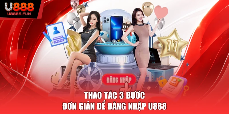Thao tác 3 bước đơn giản để đăng nhập U888