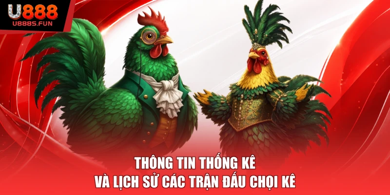 Thông tin thống kê và lịch sử các trận đấu chọi kê 