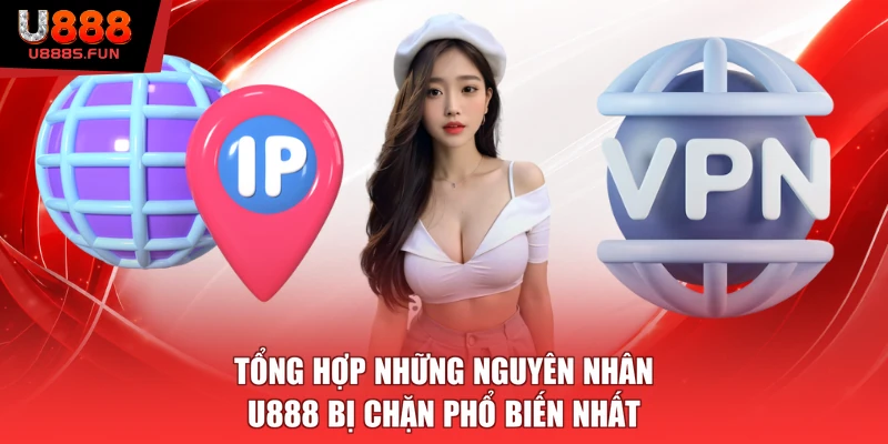 Tổng hợp những nguyên nhân U888 bị chặn phổ biến nhất